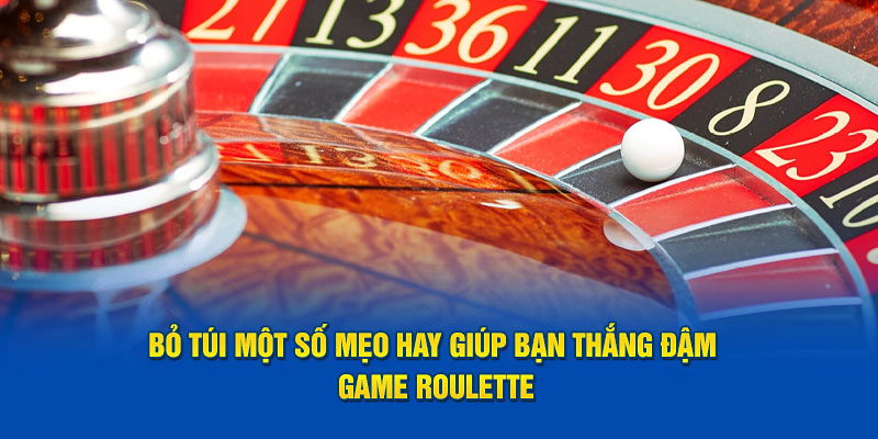 Bỏ túi một số mẹo hay giúp bạn thắng đậm game Roulette