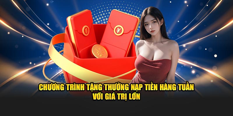 Chương trình tặng thưởng nạp tiền hàng tuần với giá trị lớn