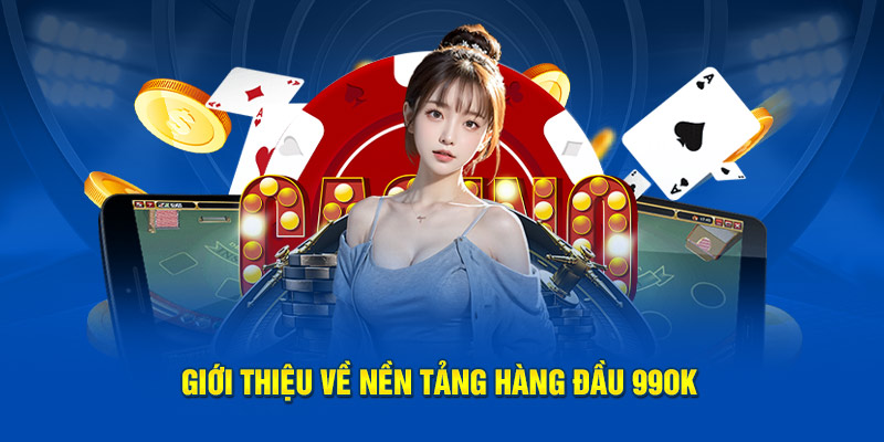 Giới thiệu về nền tảng hàng đầu 99OK