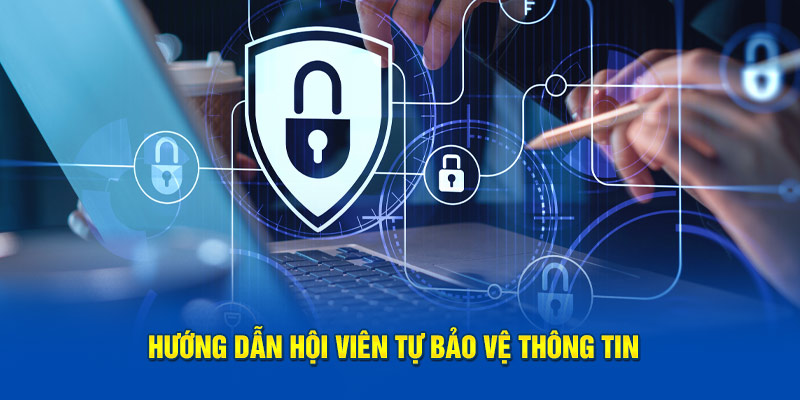 Hướng dẫn hội viên các cách tự bảo vệ thông tin