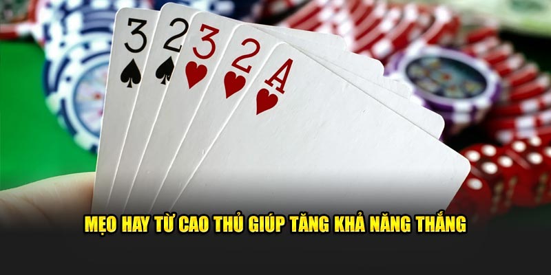 Mẹo hay từ cao thủ giúp tăng khả năng thắng