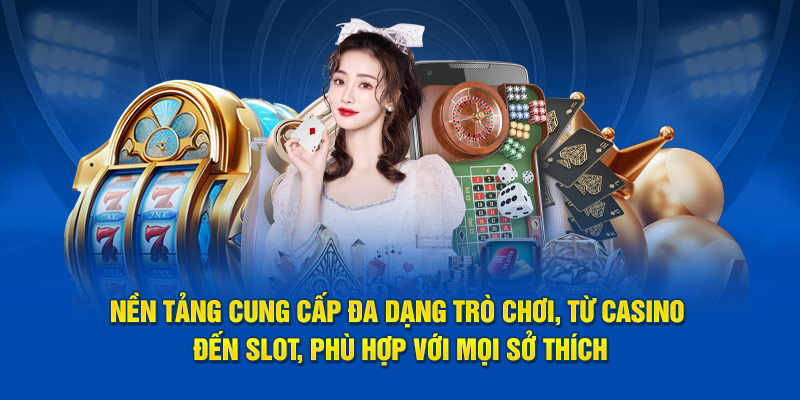 Nền tảng cung cấp đa dạng trò chơi, từ casino đến slot, phù hợp với mọi sở thích