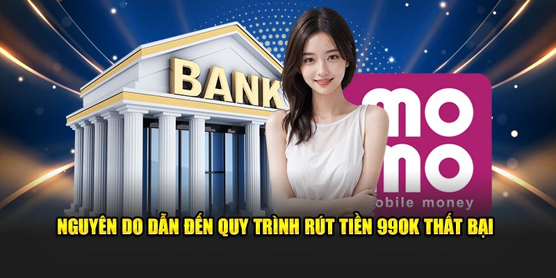 Nguyên do dẫn đến quy trình rút tiền 99OK thất bại 