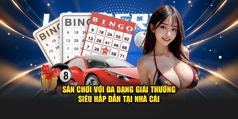 Sân chơi với đa dạng giải thưởng siêu hấp dẫn tại nhà cái