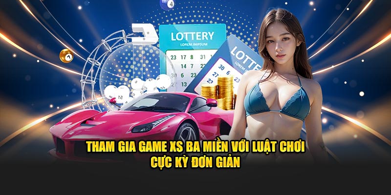 Tham gia game XS ba miền với luật chơi cực kỳ đơn giản