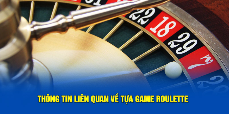 Thông tin liên quan về tựa game Roulette