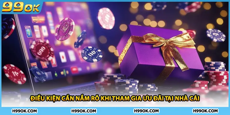 Điều kiện cần nắm rõ khi tham gia ưu đãi tại nhà cái
