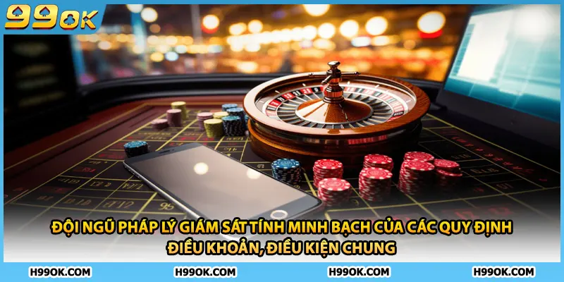 Đội ngũ pháp lý giám sát tính minh bạch của các quy định điều khoản, điều kiện chung