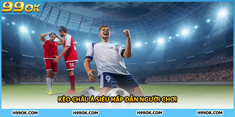 Kèo châu Á siêu hấp dẫn người chơi