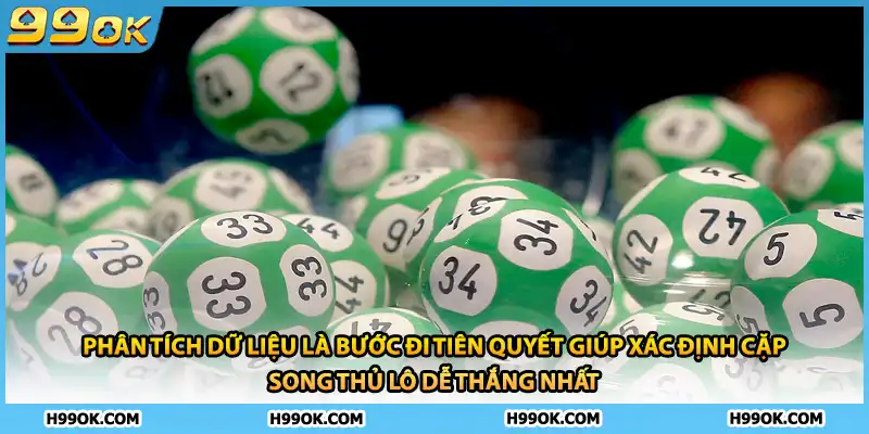 Phân tích dữ liệu là bước đi tiên quyết giúp xác định cặp song thủ lô dễ thắng nhất